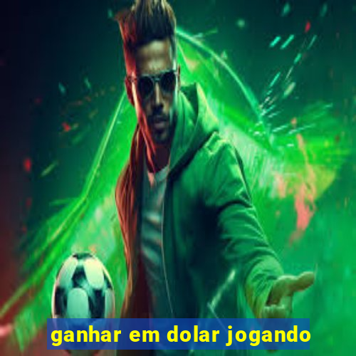 ganhar em dolar jogando